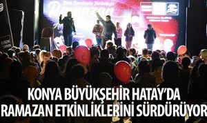 Konya Büyükşehir Hatay’da Ramazan Etkinliklerini Sürdürüyor