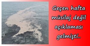 Geçen hafta ‘Müsilaj’ değil açıklaması gelmişti..