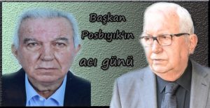 BAŞKAN POSBIYIK, KARDEŞİ KADİR GÜNDÜZ POSBIYIK’I KAYBETTİ