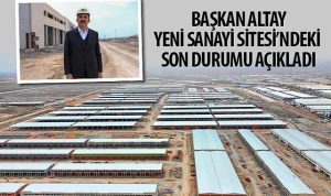 Lider Altay Yeni Sanayi Sitesi’ndeki Son Durumu Açıkladı