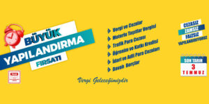 Vergi yapılandırmasında son tarih: 3 Temmuz Pazartesi