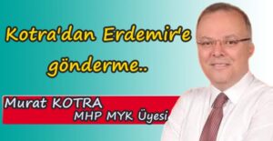 MHP MYK Üyesi Murat Kotra, Erdemir’e gönderme yaptı..