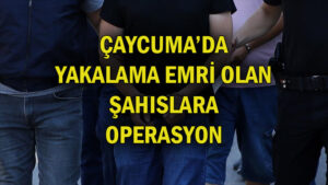 Çaycuma’da yakalama emri olan şahıslara operasyon