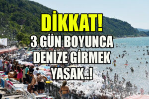 3 gün boyunca denize girmek yasaklandı..!