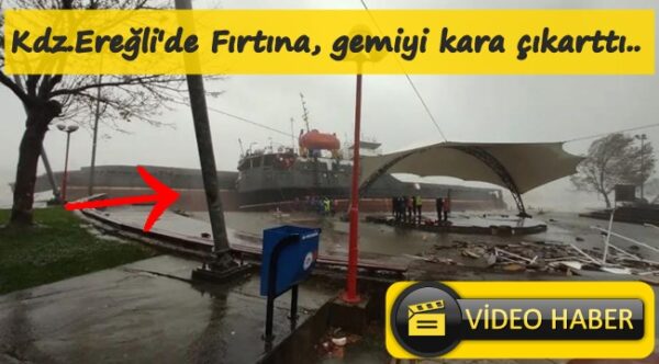 Kdz.Ereğli’de, fırtına gemiyi karaya çıkarttı..