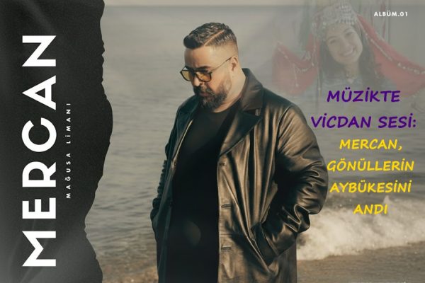 MÜZİKTE VİCDAN SESİ: MERCAN, GÖNÜLLERİN AYBÜKESİNİ ANDI