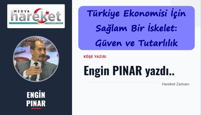 Türkiye Ekonomisi İçin Sağlam Bir İskelet: Güven ve Tutarlılık
